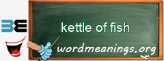 WordMeaning blackboard for kettle of fish